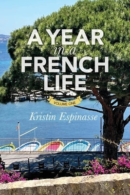 A Year in a French Life: Volume One by Espinasse, Kristin