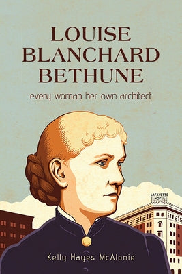 Louise Blanchard Bethune: Every Woman Her Own Architect Paperback Excelsior Editions/State University of New Yo