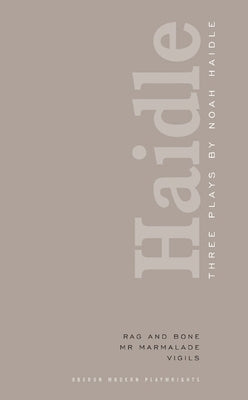 Noah Haidle: Three Plays: Rag and Bone; Mr. Marmalade; Vigils Paperback Oberon Books