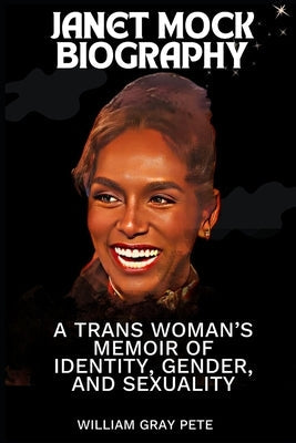 Janet Mock: A Trans Woman's Memoir of Identity, Gender, and Sexuality Paperback Independently Published