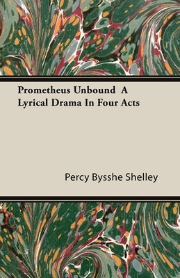 Prometheus Unbound - A Lyrical Drama in Four Acts Paperback Morison Press