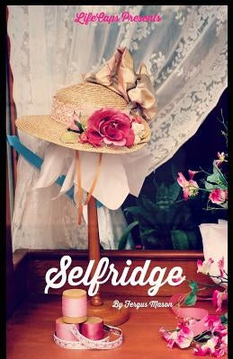 Selfridge: The Life and Times of Harry Gordon Selfridge Paperback Golgotha Press