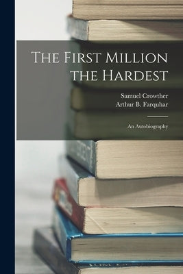 The First Million the Hardest; an Autobiography Paperback Legare Street Press