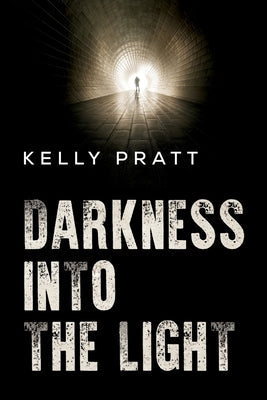 Darkness into the light by Pratt, Kelly