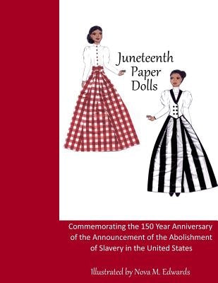 Juneteenth Paper Dolls: Commemorating the 150 Year Anniversary of the Abolishment of Slavery in the United States Paperback Nova M Edwards