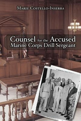 Counsel for the Accused Marine Corps Drill Sergeant by Costello-Inserra, Marie