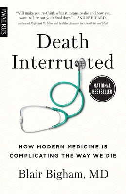 Death Interrupted: How Modern Medicine Is Complicating the Way We Die Paperback Walrus Books