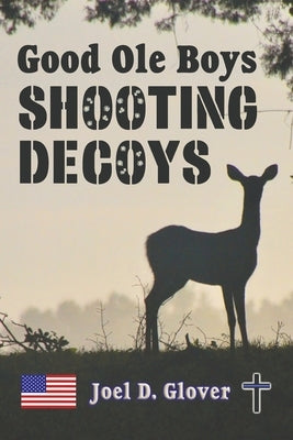 Good Ole Boys Shooting Decoys Paperback Joel D Glover