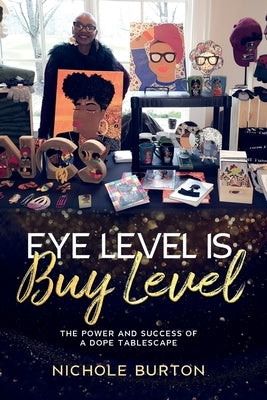 Eye Level Is Buy Level: The Power and Success of a dope Tablescape Paperback Knics by Nicki