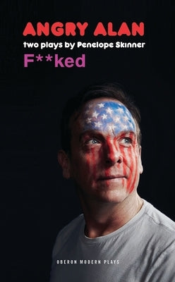 Angry Alan & Fucked: Two Plays Paperback Bloomsbury Publishing PLC