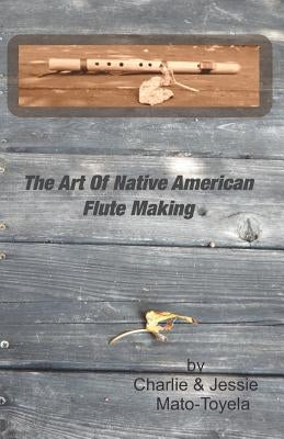 The Art Of Native American Flute Making Paperback Createspace Independent Publishing Platform
