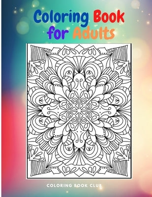Coloring Book for Adults: An Abstract Adult Coloring Book for Stress Relief and Relaxation Paperback Independently Published
