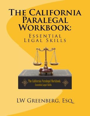 The California Paralegal Workbook: Essential Legal Skills by Greenberg Esq, Lw