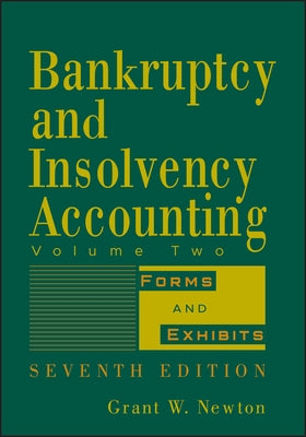 Bankruptcy and Insolvency Accounting, Volume 2: Forms and Exhibits by Newton, Grant W.