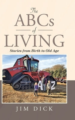 The ABCs of Living: Stories from Birth to Old Age by Dick, Jim