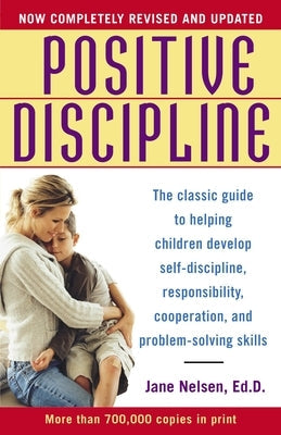 Positive Discipline: The Classic Guide to Helping Children Develop Self-Discipline, Responsibility, Cooperation, and Problem-Solving Skills Paperback Ballantine Books