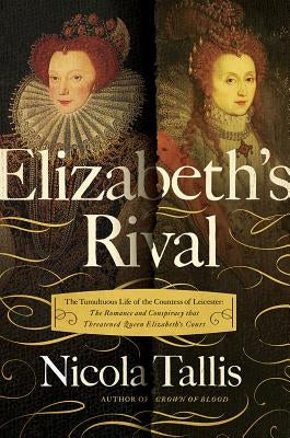 Elizabeth's Rivals: The Tumultuous Life of the Countess of Leicester Paperback Pegasus Books