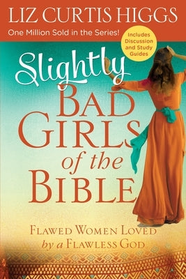 Slightly Bad Girls of the Bible: Flawed Women Loved by a Flawless God Paperback Waterbrook Press