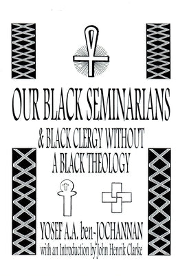 Our Black Seminarians and Black Clergy Without a Black Theology by Ben-Jochannan, Yosef A. a.