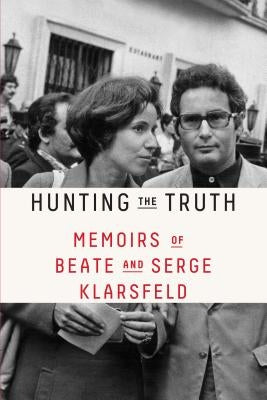 Hunting the Truth: Memoirs of Beate and Serge Klarsfeld Paperback Farrar, Straus and Giroux