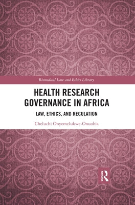 Health Research Governance in Africa: Law, Ethics, and Regulation by Onyemelukwe-Onuobia, Cheluchi