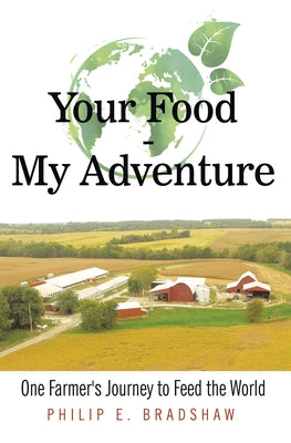 Your Food - My Adventure: One Farmer's Journey to Feed the World Paperback Archway Publishing