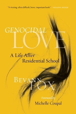 Genocidal Love: A Life After Residential School University of Regina Press