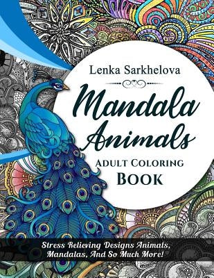 Mandala Animals Coloring Book: Adult Coloring book by Sarkhelova, Lenka
