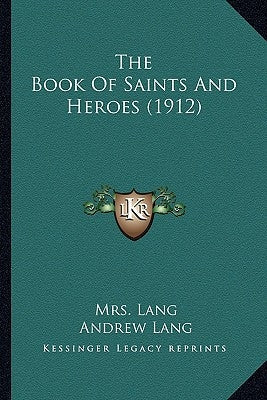 The Book Of Saints And Heroes (1912) Paperback Kessinger Publishing