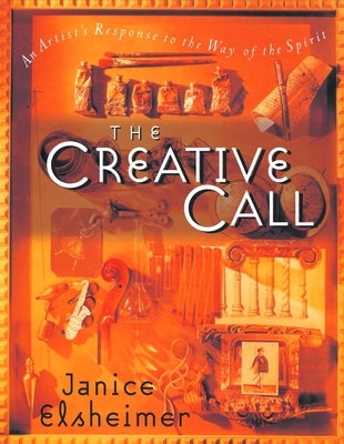 The Creative Call: An Artist's Response to the Way of the Spirit Paperback Shaw Books