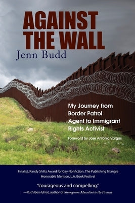 Against the Wall: My Journey from Border Patrol Agent to Immigrant Rights Activist Paperback Heliotrope Books LLC