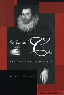 Sir Edward Coke and the Elizabethan Age by Boyer, Allen D.