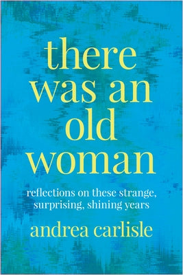 There Was an Old Woman: Reflections on These Strange, Surprising, Shining Years Paperback Oregon State University Press