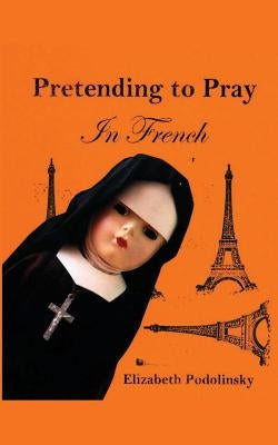 Pretending to Pray In French Paperback Elizabeth Podolinsky