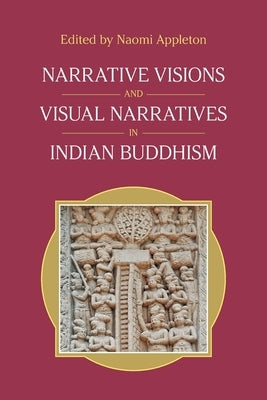 Narrative Visions and Visual Narratives in Indian Buddhism Paperback Equinox Publishing
