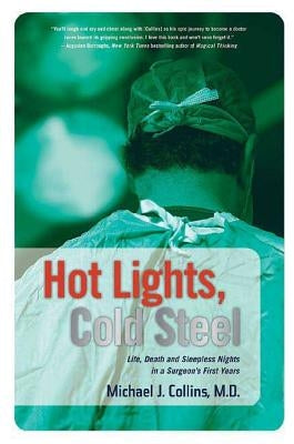 Hot Lights, Cold Steel: Life, Death and Sleepless Nights in a Surgeon's First Years Paperback St. Martin's Griffin