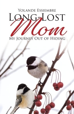 Long-Lost Mom: My Journey Out of Hiding by Essiembre, Yolande