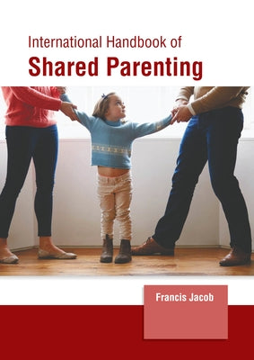 International Handbook of Shared Parenting by Jacob, Francis