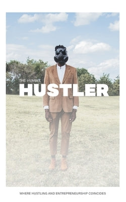 The Humble Hustler: Where Hustling and Entrepreneurship Coincide by Augustin, Rome - CA Corrections Bookstore