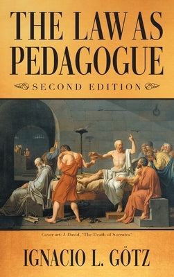 The Law as Pedagogue: Second Edition by Götz, Ignacio L.