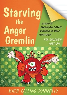 Starving the Anger Gremlin for Children Aged 5-9: A Cognitive Behavioural Therapy Workbook on Anger Management Paperback Jessica Kingsley Publishers