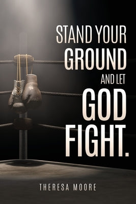 Stand Your Ground and let God Fight. Paperback Xulon Press