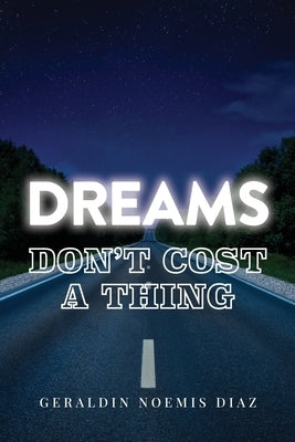 Dreams Don't Cost A Thing by Diaz, Geraldin Noemis