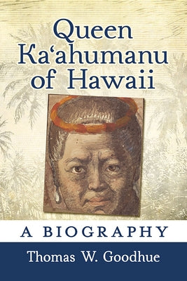 Queen Ka&#699;ahumanu of Hawaii: A Biography Paperback McFarland & Company