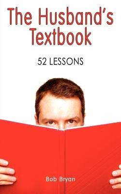 The Husband's Textbook: 52 Lessons Paperback Createspace Independent Publishing Platform