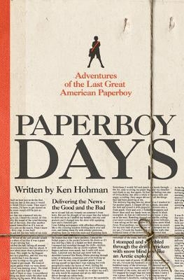 Paperboy Days: Adventures of the Last Great American Paperboy Paperback Createspace Independent Publishing Platform