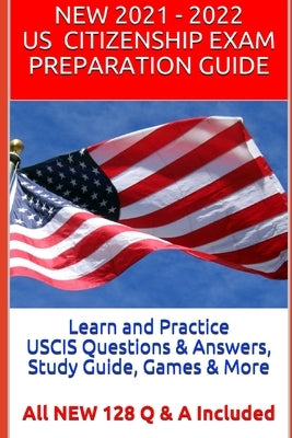Learn and Practice USCIS Questions & Answers, Study Guide, Games & More: All NEW 128 Q & A Included Paperback Independently Published