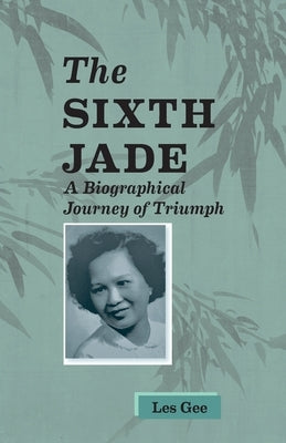 Sixth Jade: A Biographical Journey of Triumph Paperback Les Gee