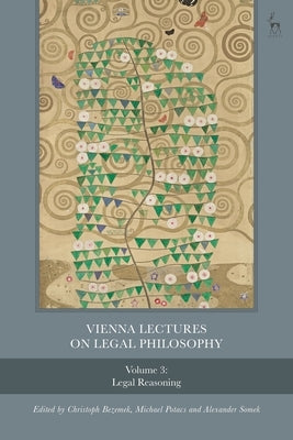 Vienna Lectures on Legal Philosophy, Volume 3: Legal Reasoning by Bezemek, Christoph