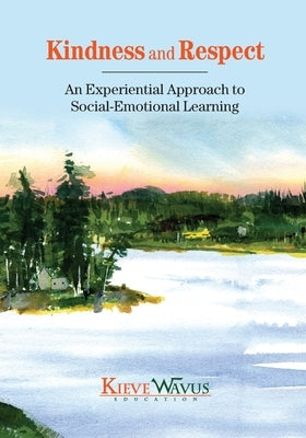 Kindness and Respect: An Experiential Approach to Social-Emotional Learning Paperback Kieve Wavus Education, Inc